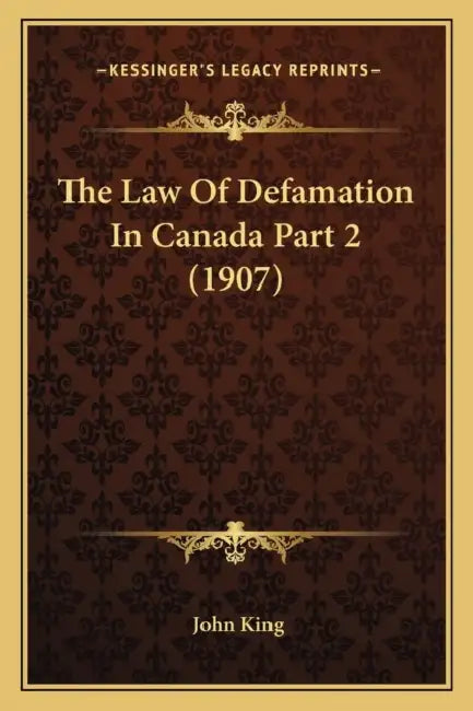 The Law Of Defamation In Canada Part 2 (1907) by John King