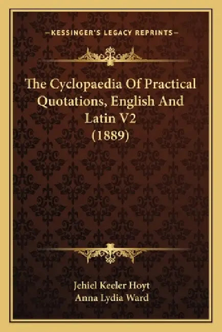 The Cyclopaedia Of Practical Quotations, English And Latin V2 (1889) by Jehiel Keeler Hoyt, Anna Lydia Ward
