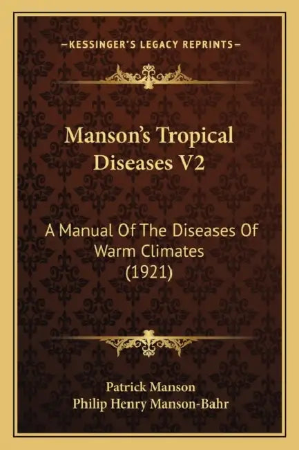 Manson's Tropical Diseases V2: A Manual Of The Diseases Of Warm Climates (1921) by Patrick Manson, Philip Henry Manson-Bahr