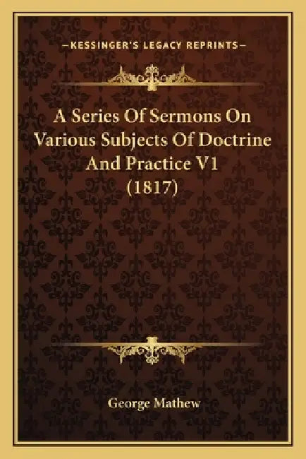 A Series Of Sermons On Various Subjects Of Doctrine And Practice V1 (1817) by George Mathew