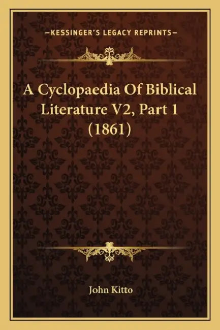 A Cyclopaedia Of Biblical Literature V2, Part 1 (1861) by John Kitto