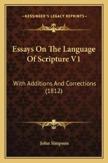 Essays On The Language Of Scripture V1: With Additions And Corrections (1812) by John Simpson