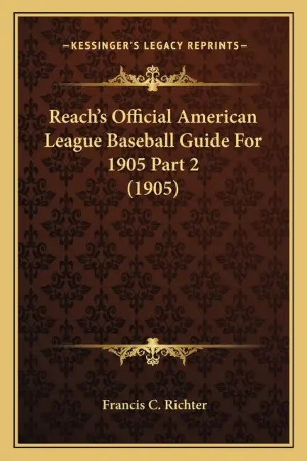 Reach's Official American League Baseball Guide For 1905 Part 2 (1905) by Francis C. Richter