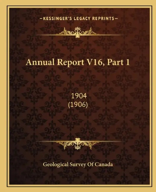 Annual Report V16, Part 1: 1904 (1906) by Geological Survey of Canada
