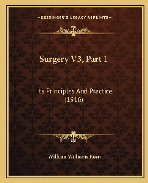 Surgery V3, Part 1: Its Principles And Practice (1916) by William Williams Keen