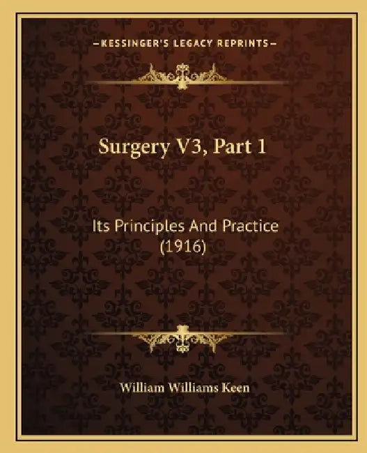 Surgery V3, Part 1: Its Principles And Practice (1916) by William Williams Keen