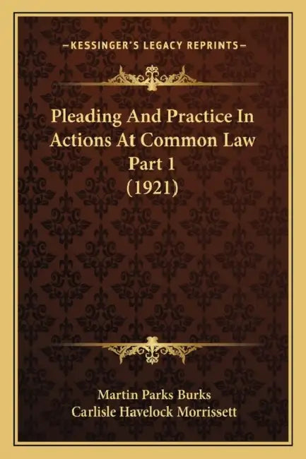 Pleading And Practice In Actions At Common Law Part 1 (1921) by Martin Parks Burks, Carlisle Havelock Morrissett