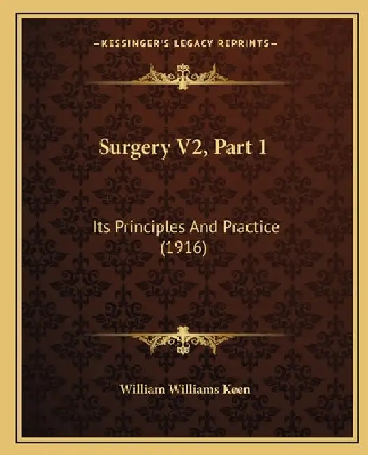 Surgery V2, Part 1: Its Principles And Practice (1916) by William Williams Keen