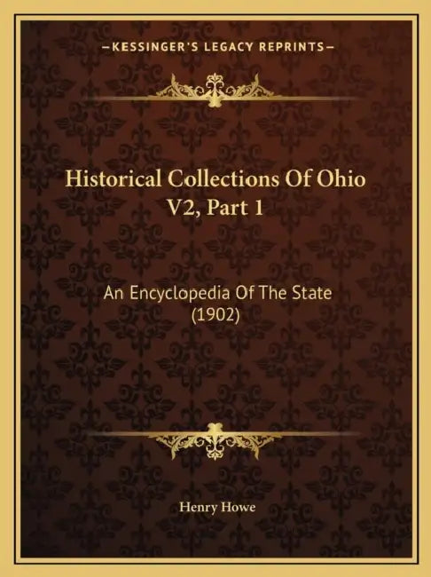 Historical Collections Of Ohio V2, Part 1: An Encyclopedia Of The State (1902) by Henry Howe