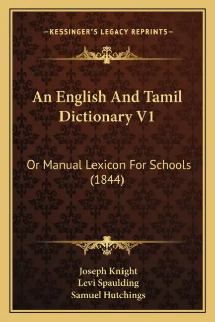 An English And Tamil Dictionary V1: Or Manual Lexicon For Schools (1844) by Joseph Knight, Levi Spaulding, Samuel Hutchings