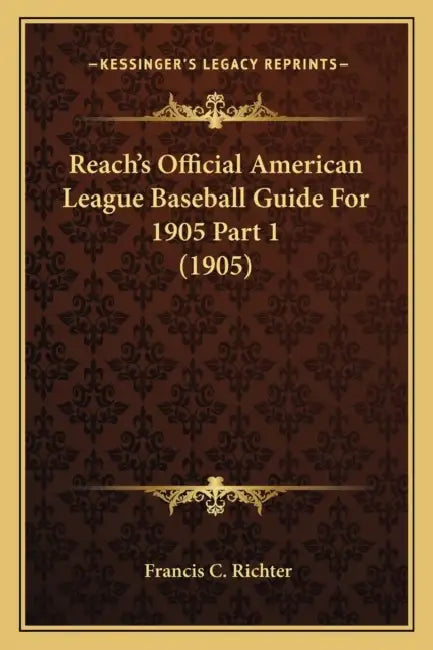 Reach's Official American League Baseball Guide For 1905 Part 1 (1905) by Francis C. Richter