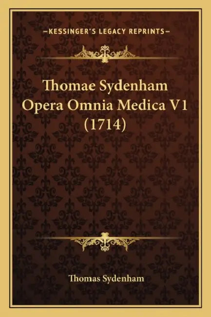 Thomae Sydenham Opera Omnia Medica V1 (1714) by Thomas Sydenham