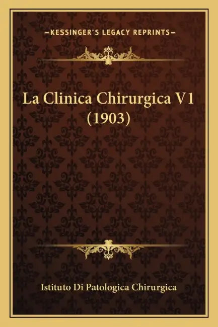 La Clinica Chirurgica V1 (1903) by Istituto Di Patologica Chirurgica