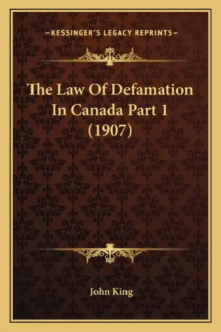 The Law Of Defamation In Canada Part 1 (1907) by John King