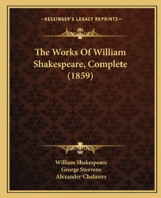 The Works Of William Shakespeare, Complete (1859) by William Shakespeare, George Steevens, Alexander Chalmers