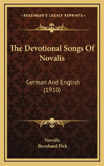 The Devotional Songs Of Novalis: German And English (1910) by Novalis, Bernhard Pick