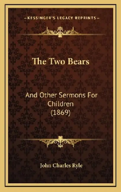 The Two Bears: And Other Sermons For Children (1869) by John Charles Ryle