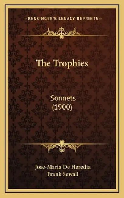 The Trophies: Sonnets (1900) by Jose-Maria De Heredia, Frank Sewall
