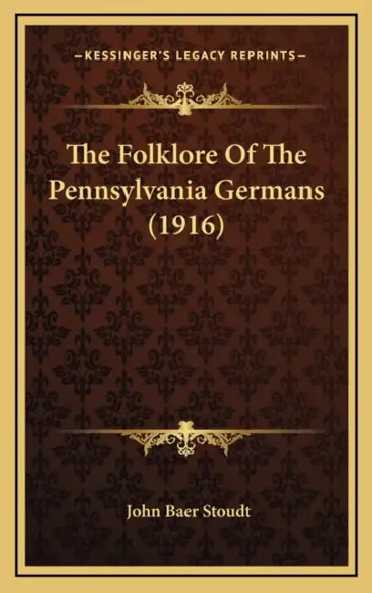 The Folklore Of The Pennsylvania Germans (1916) by John Baer Stoudt