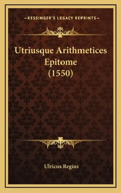Utriusque Arithmetices Epitome (1550) by Ulricus Regius