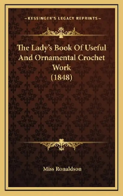 The Lady's Book Of Useful And Ornamental Crochet Work (1848) by Ronaldson
