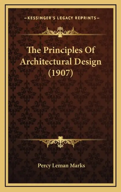 The Principles Of Architectural Design (1907) by Percy Leman Marks
