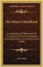 The Miner's Handbook: A Handy Book Of Reference On The Subjects Of Mineral Deposits, Mining Operations, Ore Dressing, Etc. (1894) by John Milne