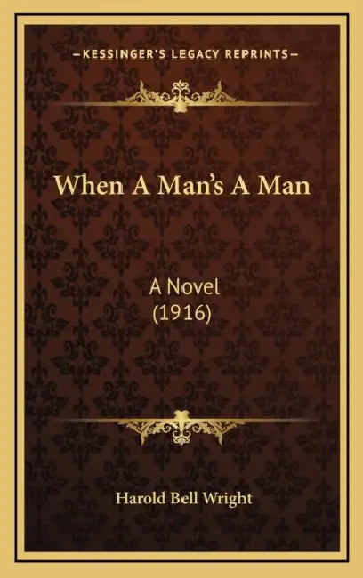 When A Man's A Man: A Novel (1916) by Harold Bell Wright