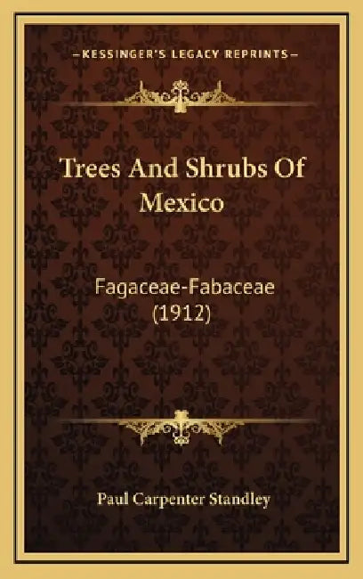 Trees And Shrubs Of Mexico: Fagaceae-Fabaceae (1912) by Paul Carpenter Standley
