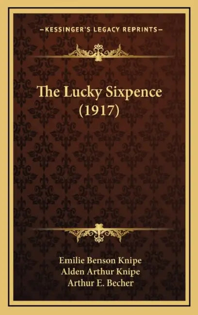 The Lucky Sixpence (1917) by Emilie Benson Knipe, Alden Arthur Knipe, Arthur E. Becher