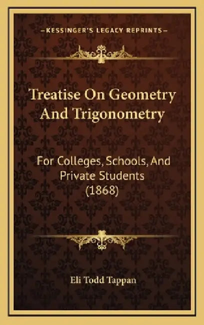 Treatise On Geometry And Trigonometry: For Colleges, Schools, And Private Students (1868) by Eli Todd Tappan