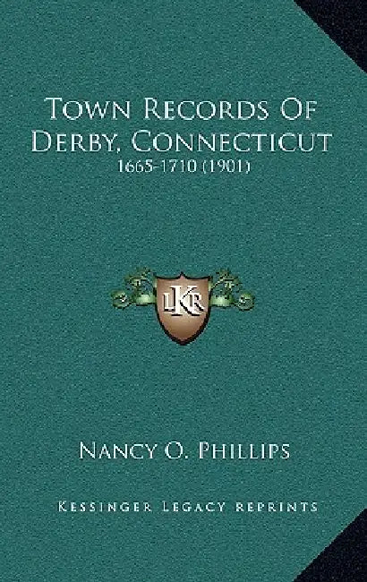 Town Records Of Derby, Connecticut: 1665-1710 (1901) by Nancy O. Phillips
