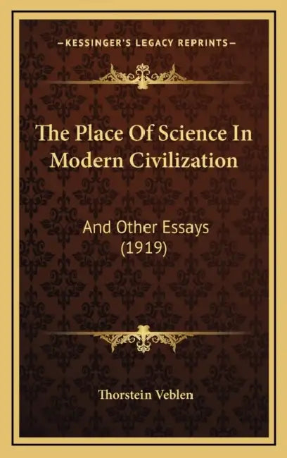 The Place Of Science In Modern Civilization: And Other Essays (1919) by Thorstein Veblen