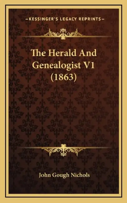 The Herald And Genealogist V1 (1863) by John Gough Nichols
