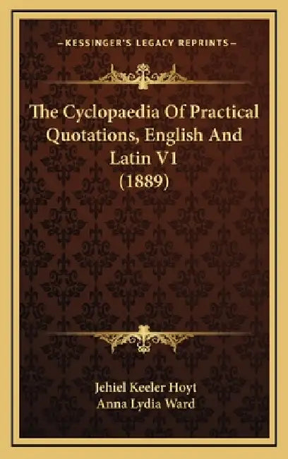The Cyclopaedia Of Practical Quotations, English And Latin V1 (1889) by Jehiel Keeler Hoyt, Anna Lydia Ward