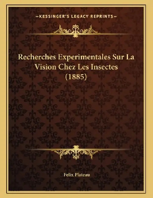 Recherches Experimentales Sur La Vision Chez Les Insectes (1885) by Felix Plateau