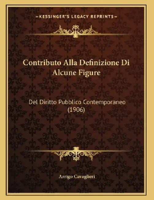 Contributo Alla Definizione Di Alcune Figure: Del Diritto Pubblico Contemporaneo (1906) by Arrigo Cavaglieri