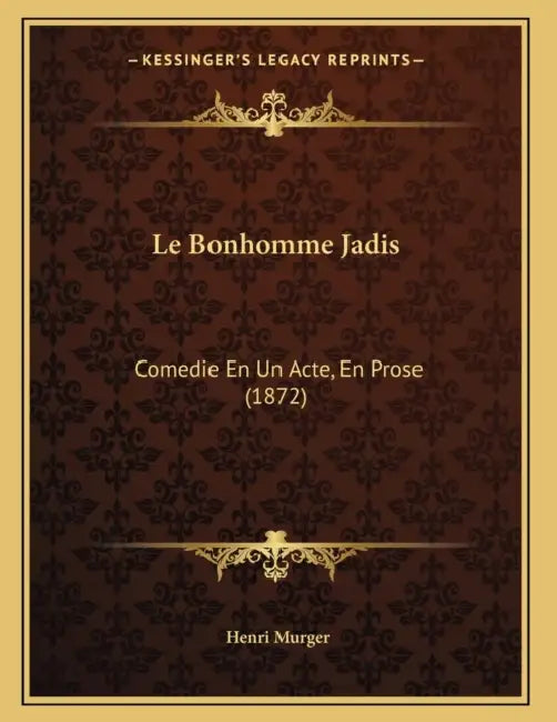Le Bonhomme Jadis: Comedie En Un Acte, En Prose (1872) by Henri Murger