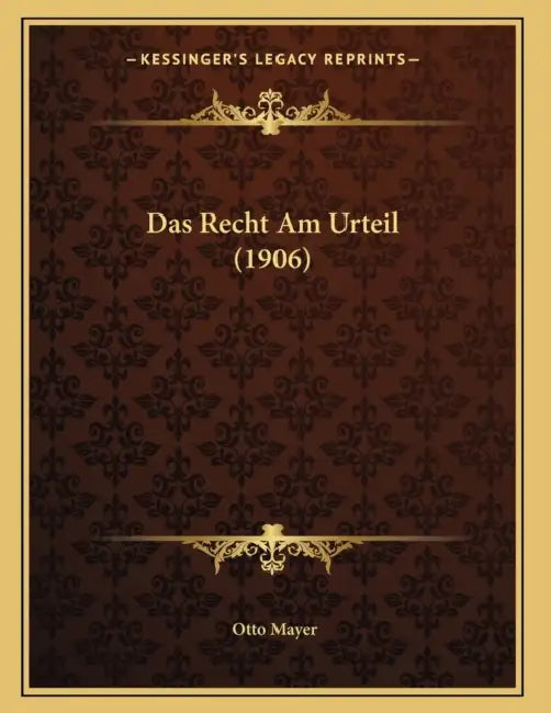 Das Recht Am Urteil (1906) by Otto Mayer