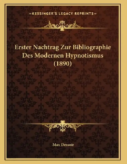 Erster Nachtrag Zur Bibliographie Des Modernen Hypnotismus (1890) by Max Dessoir