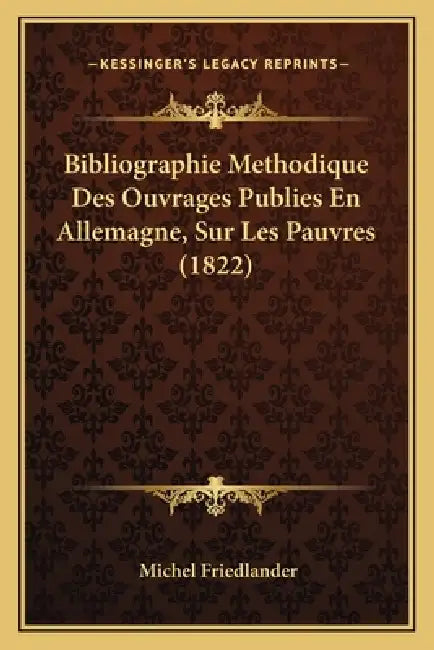 Bibliographie Methodique Des Ouvrages Publies En Allemagne, Sur Les Pauvres (1822) by Michel Friedlander