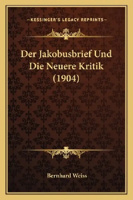 Der Jakobusbrief Und Die Neuere Kritik (1904) by Bernhard Weiss