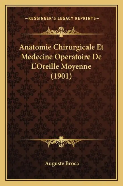 Anatomie Chirurgicale Et Medecine Operatoire De L'Oreille Moyenne (1901) by Auguste Broca