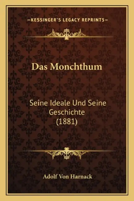 Das Monchthum: Seine Ideale Und Seine Geschichte (1881) by Adolf Von Harnack