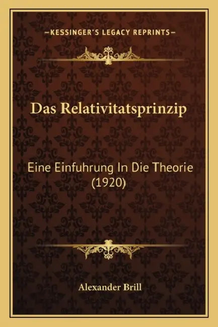 Das Relativitatsprinzip: Eine Einfuhrung In Die Theorie (1920) by Alexander Brill
