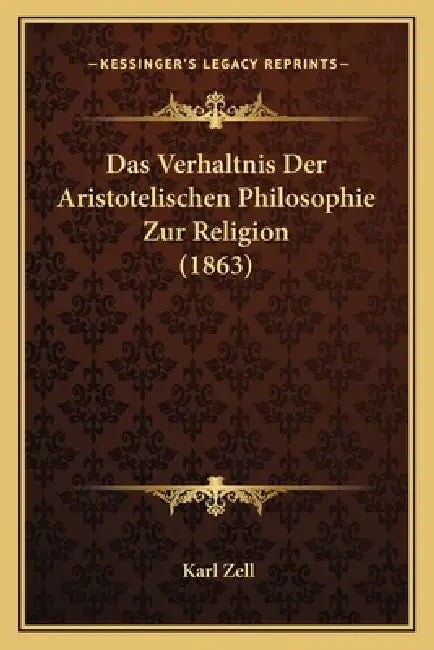 Das Verhaltnis Der Aristotelischen Philosophie Zur Religion (1863) by Karl Zell