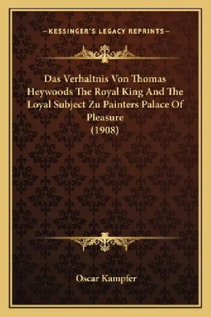 Das Verhaltnis Von Thomas Heywoods The Royal King And The Loyal Subject Zu Painters Palace Of Pleasure (1908) by Oscar Kampfer