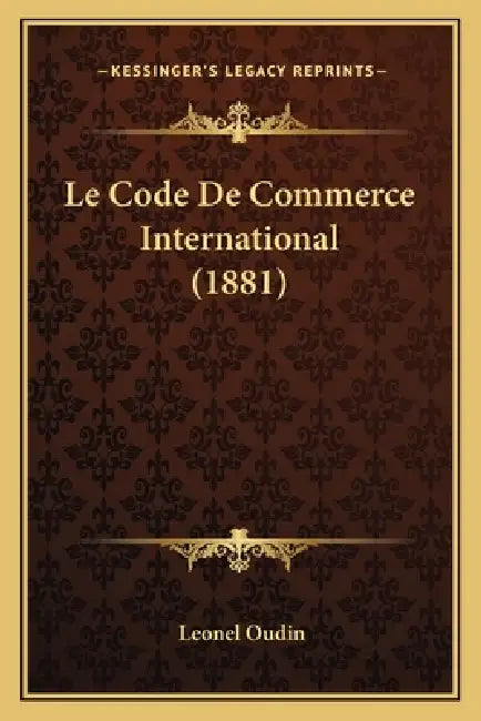 Le Code De Commerce International (1881) by Leonel Oudin