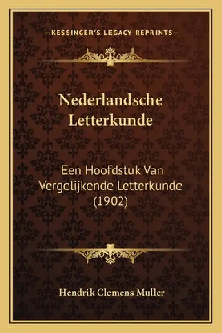 Nederlandsche Letterkunde: Een Hoofdstuk Van Vergelijkende Letterkunde (1902) by Hendrik Clemens Muller