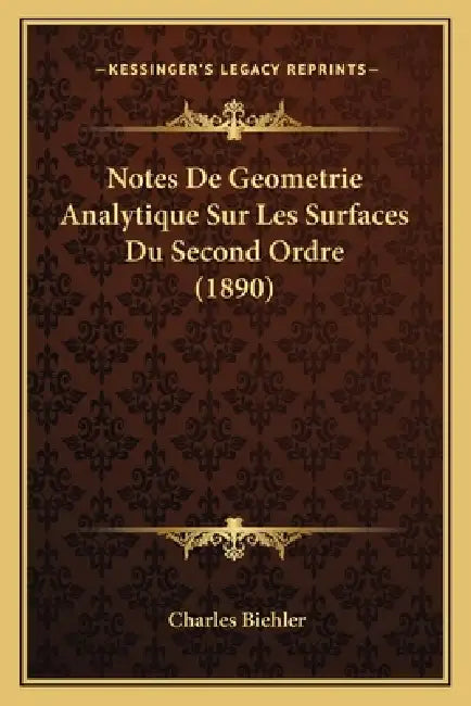 Notes De Geometrie Analytique Sur Les Surfaces Du Second Ordre (1890) by Charles Biehler